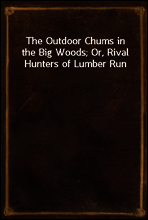 The Outdoor Chums in the Big Woods; Or, Rival Hunters of Lumber Run