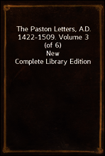 The Paston Letters, A.D. 1422-1509. Volume 3 (of 6)
New Complete Library Edition