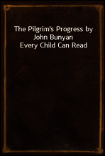 The Pilgrim`s Progress by John Bunyan Every Child Can Read