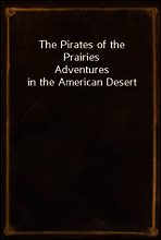 The Pirates of the Prairies
Adventures in the American Desert