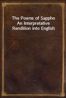 The Poems of Sappho
An Interpretative Rendition into English
