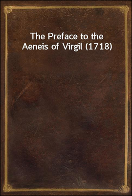 The Preface to the Aeneis of Virgil (1718)