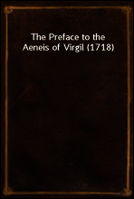 The Preface to the Aeneis of Virgil (1718)