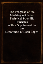 The Progress of the Marbling Art, from Technical Scientific Principles
With a Supplement on the Decoration of Book Edges