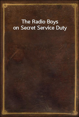The Radio Boys on Secret Service Duty