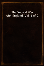 The Second War with England, Vol. 1 of 2