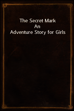 The Secret Mark
An Adventure Story for Girls