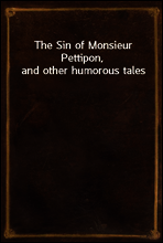 The Sin of Monsieur Pettipon, and other humorous tales