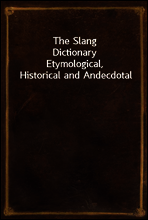 The Slang Dictionary
Etymological, Historical and Andecdotal