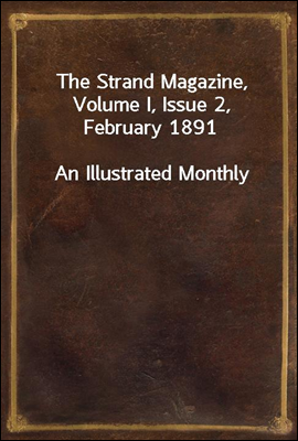 The Strand Magazine, Volume I, Issue 2, February 1891
An Illustrated Monthly