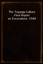 The Topanga Culture Final Report on Excavations, 1948