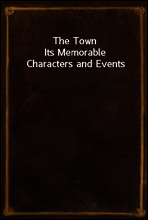 The Town
Its Memorable Characters and Events