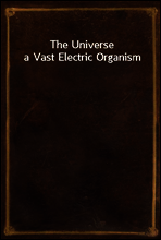 The Universe a Vast Electric Organism
