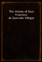The Visions of Dom Francisco de Quevedo Villegas