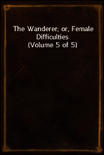 The Wanderer; or, Female Difficulties (Volume 5 of 5)