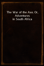 The War of the Axe; Or, Adventures in South Africa