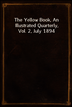 The Yellow Book, An Illustrated Quarterly, Vol. 2, July 1894