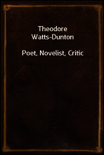 Theodore Watts-Dunton
Poet, Novelist, Critic