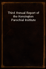 Third Annual Report of the Kensington Parochial Institute
