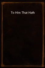 To Him That Hath