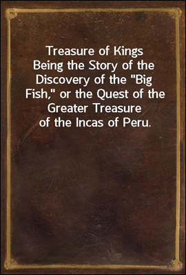Treasure of Kings
Being the Story of the Discovery of the 
