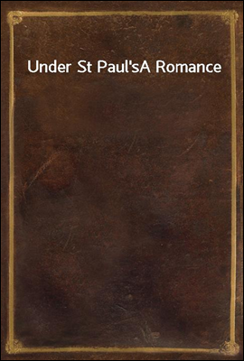 Under St Paul's
A Romance