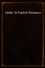 Under St Paul`s
A Romance