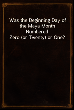 Was the Beginning Day of the Maya Month Numbered Zero (or Twenty) or One?