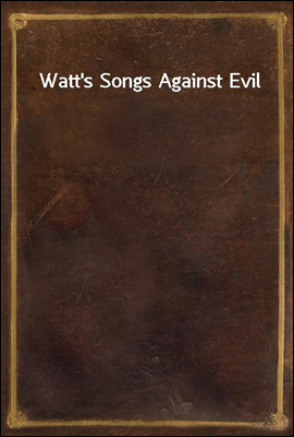 Watt's Songs Against Evil