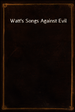 Watt`s Songs Against Evil