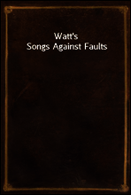 Watt`s Songs Against Faults