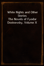 White Nights and Other Stories
The Novels of Fyodor Dostoevsky, Volume X