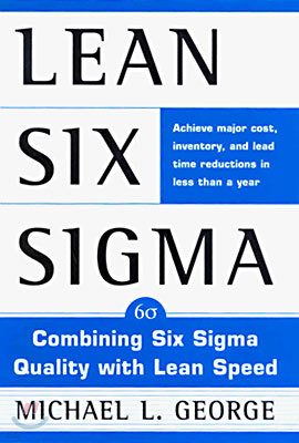 Lean Six SIGMA: Combining Six SIGMA Quality with Lean Production Speed