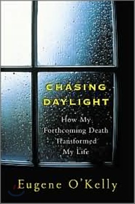 Chasing Daylight : How My Forthcoming Death Transformed My Life