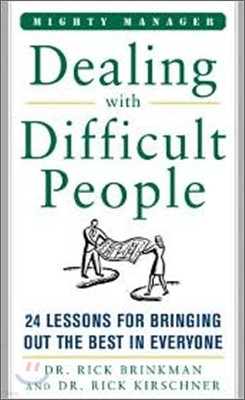 Dealing with Difficult People: 24 Lessons for Bringing Out the Best in Everyone