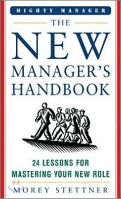 The New Manager's Handbook: 24 Lessons for Mastering Your New Role