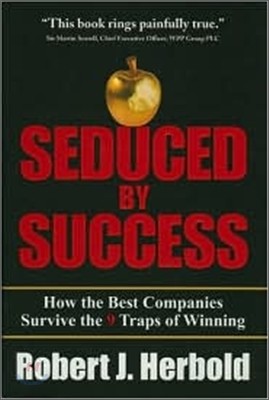 Seduced by Success : How the Best Companies Survive the 9 Traps of Winning