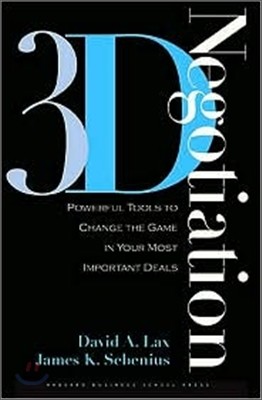 3-D Negotiation: Powerful Tools to Change the Game in Your Most Important Deals