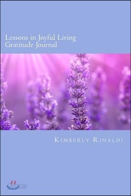 Lessons in Joyful Living Gratitude Journal: It Doesn't Matter if the Glass is Half Empty or Half Full. It's About Learning to Be Grateful for the Damn