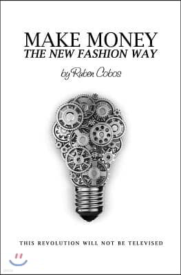 Make Money The New Fashion Way: This Revolution Will Not Be Televised