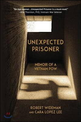 Robert Wideman Unexpected Prisoner: Memoir of a Vietnam POW