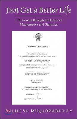 Just Get A Better Life: Life as seen through the lenses of Mathematics and Statistics