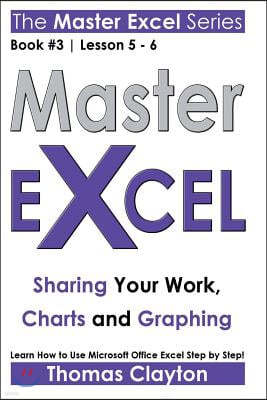 Master Excel: Sharing Your Work, Charts and Graphing