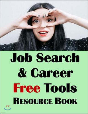 Job Search & Career Building Resource Book: 2016 Edition, Free Internet Tools & Resources for Job Hunting & Careers