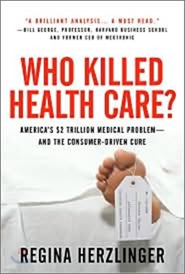 Who Killed Healthcare?: America's $2 Trillion Medical Problem - And the Consumer-Driven Cure: America's $1.5 Trillion Dollar Medical Problem--And the