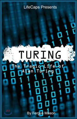 Turing: The Tragic Life of Alan Turing