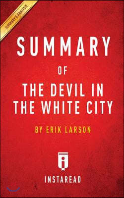 Summary of The Devil in the White City: by Erik Larson Includes Analysis