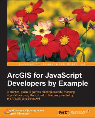 ArcGIS for JavaScript Developers by Example