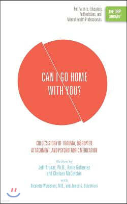 Rtc Publishing Can I Go Home with You?: Chloe's Story of Trauma, Disrupted Attachment, and Psychotropic Medication (The ORP Library)