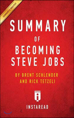 Summary of Becoming Steve Jobs: by Brent Schlender and Rick Tetzeli Includes Analysis